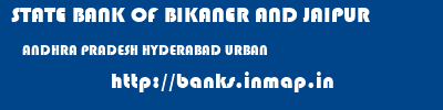 STATE BANK OF BIKANER AND JAIPUR  ANDHRA PRADESH HYDERABAD URBAN    banks information 